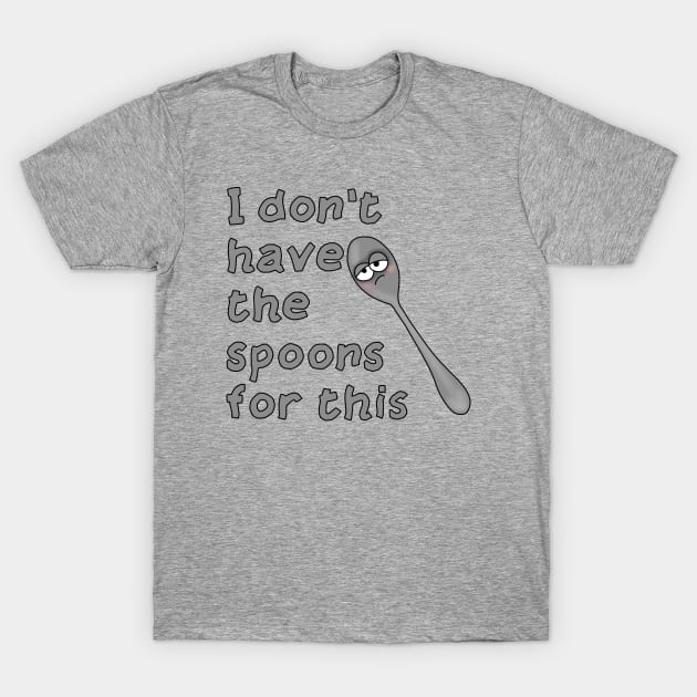 Don't have the spoons T-Shirt by Becky-Marie